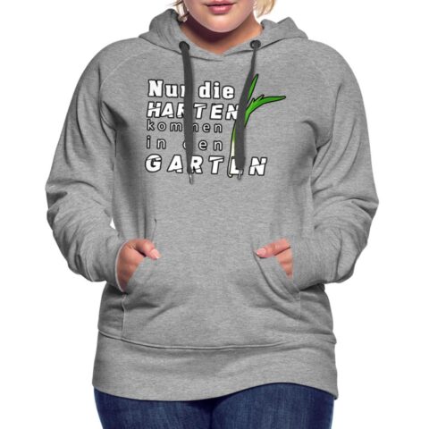 nur die harten kommen in den garte frauen premium hoodie 8