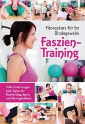 Faszientraining zur Verbesserung der Beweglichkeit